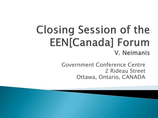 Closing Session of the EEN[Canada] Forum V. Neimanis