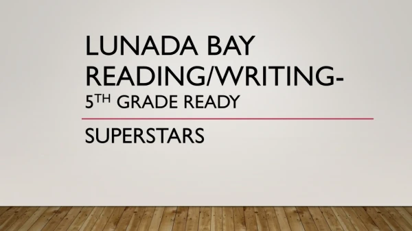Lunada Bay Reading/Writing- 5 th grade ready