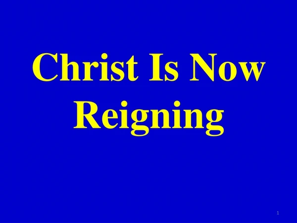 Christ Is Now Reigning