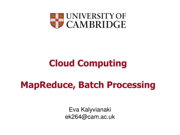 Cloud Computing MapReduce, Batch Processing