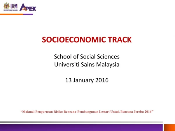 SOCIOECONOMIC TRACK School of Social Sciences Universiti Sains Malaysia 13 January 2016