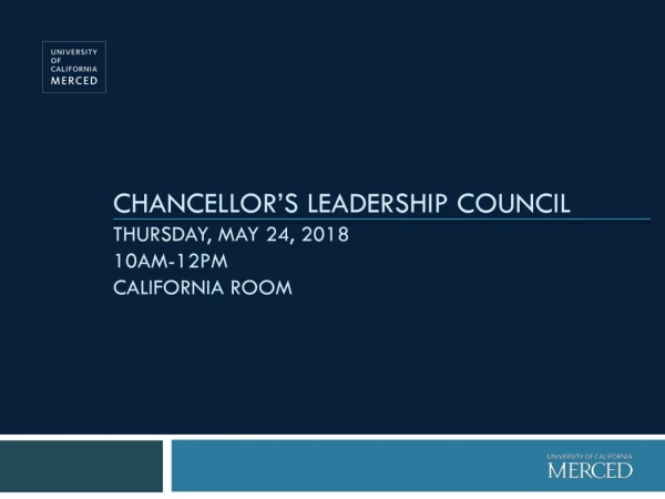 Chancellor’s LEADERSHIP COUNCIL Thursday, May 24, 2018 10am-12pm California Room