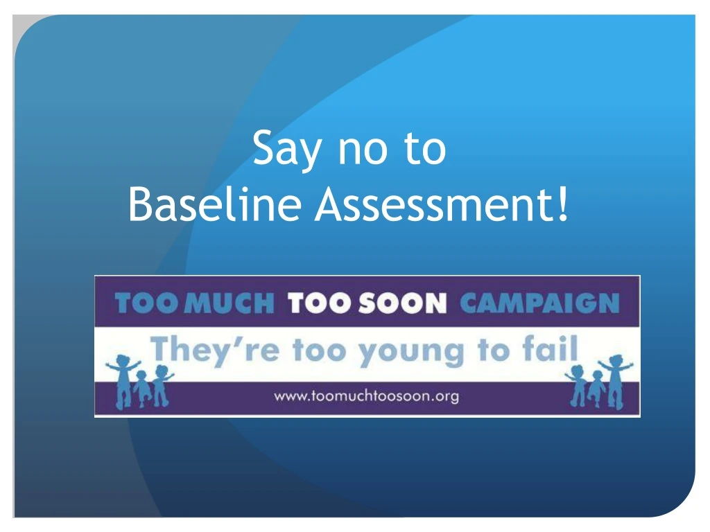 say no to baseline assessment