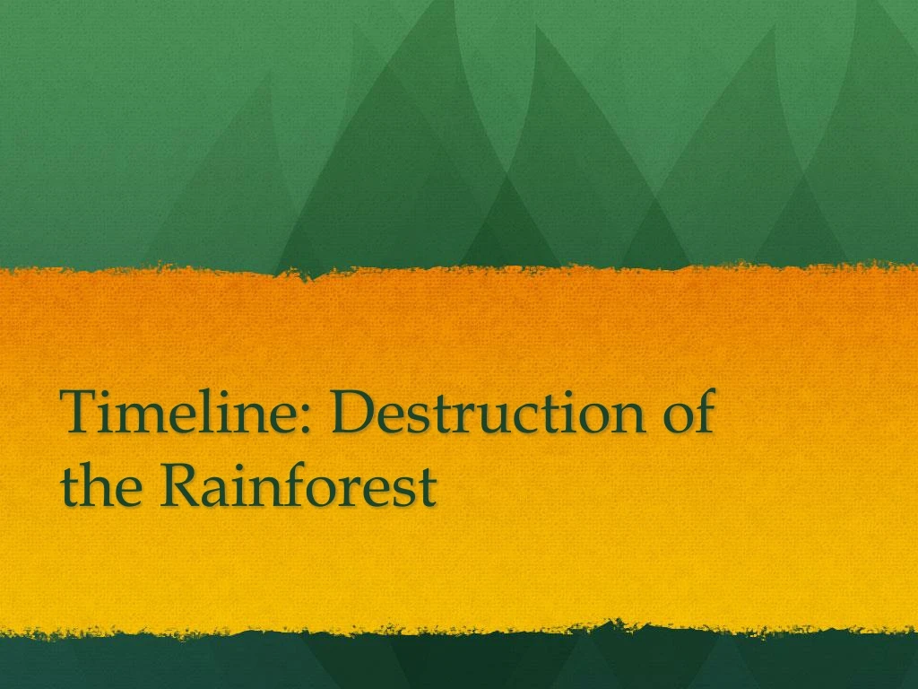timeline destruction of the rainforest