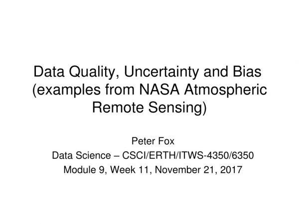Data Quality , Uncertainty and Bias  (examples from NASA Atmospheric Remote  Sensing)