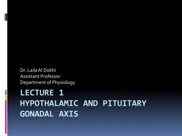 Lecture 1 Hypothalamic and pituitary gonadal axis