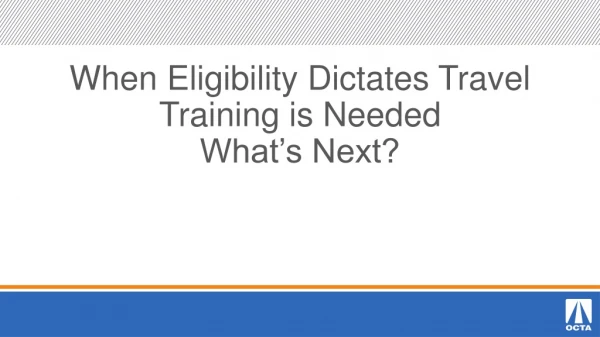 When Eligibility Dictates Travel Training is Needed What’s Next?