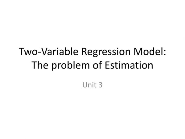 Two-Variable Regression Model: The problem of Estimation