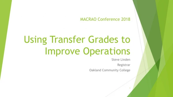 MACRAO Conference 2018 Using Transfer Grades to Improve Operations