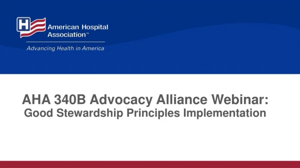 AHA 340B Advocacy Alliance Webinar: Good Stewardship Principles Implementation