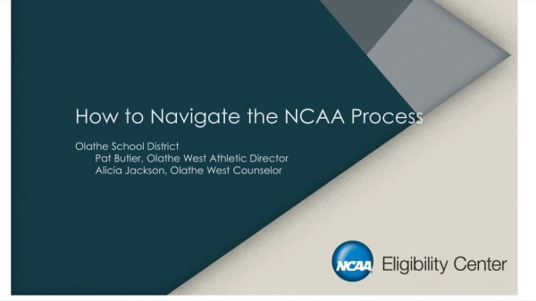 How to Navigate the NCAA Process Olathe School District Pat Butler, Olathe West Athletic Director