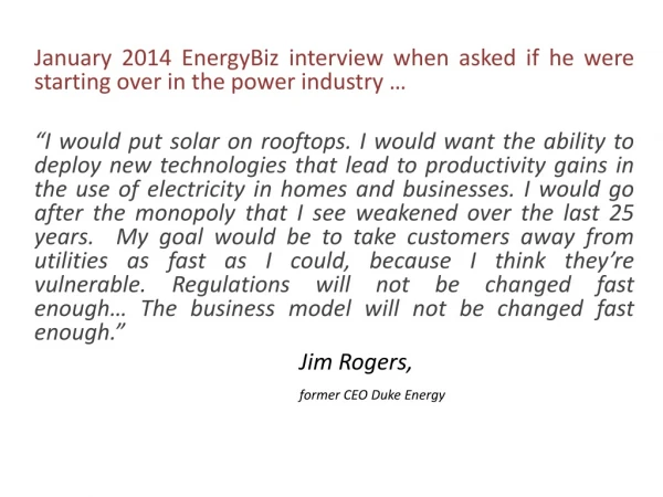 January 2014 EnergyBiz interview when asked if he were starting over in the power industry …