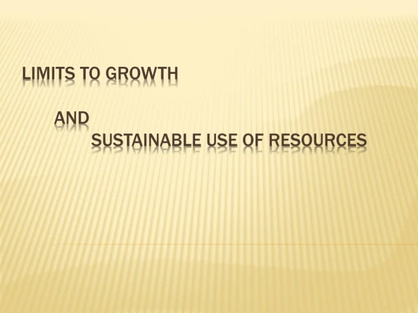 Limits to growth and 	 sustainable use of resources
