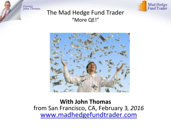 The Mad Hedge Fund Trader “More QE! ”