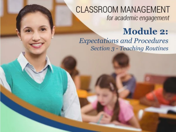 Module 2: Expectations and Procedures Section 3 - Teaching Routines
