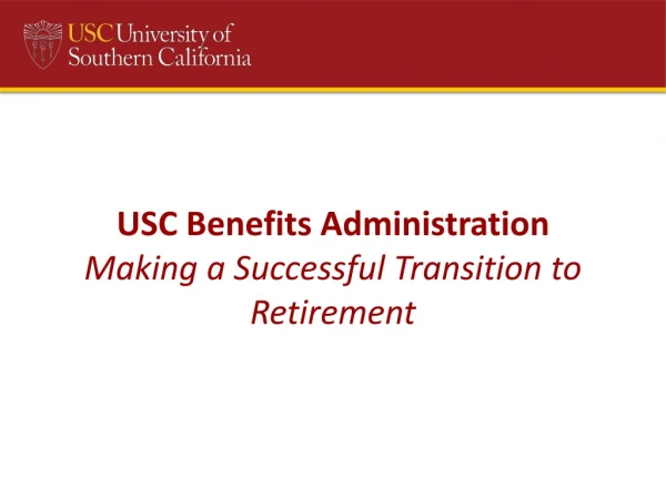 USC Benefits Administration Making a Successful Transition to Retirement