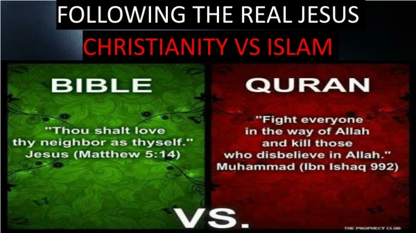 FOLLOWING THE REAL JESUS CHRISTIANITY VS ISLAM