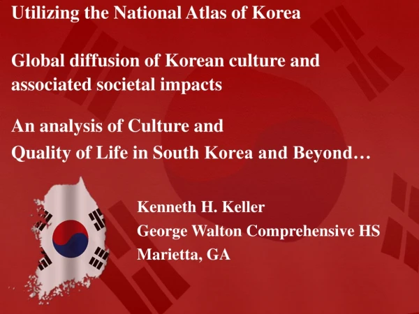 An analysis of Culture and Quality of Life in South Korea and Beyond… Kenneth H. Keller