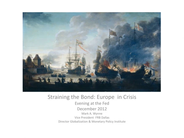 Straining the Bond: Europe in Crisis Evening at the Fed December 2012 Mark A. Wynne