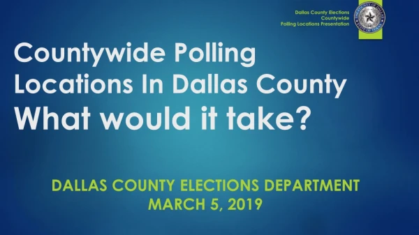 Countywide Polling Locations In Dallas County What would it take?