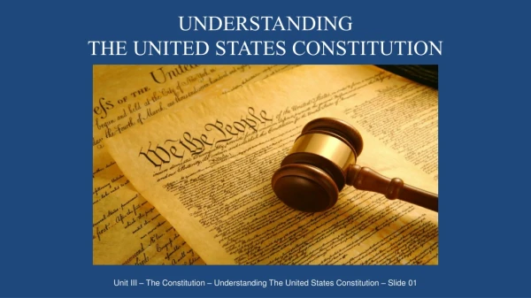 UNDERSTANDING THE UNITED STATES CONSTITUTION