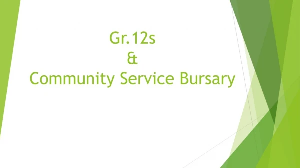 Gr.12s &amp; C ommunity Service Bursary