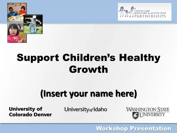 Support Children’s Healthy Growth (Insert your name here)
