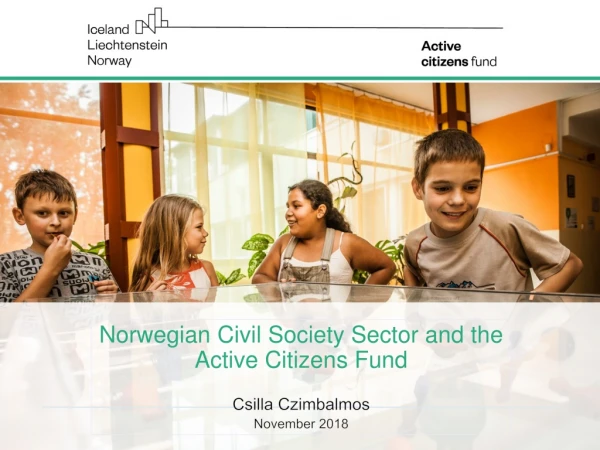 Norwegian Civil Society Sector and the Active Citizens Fund Csilla Czimbalmos November 2018