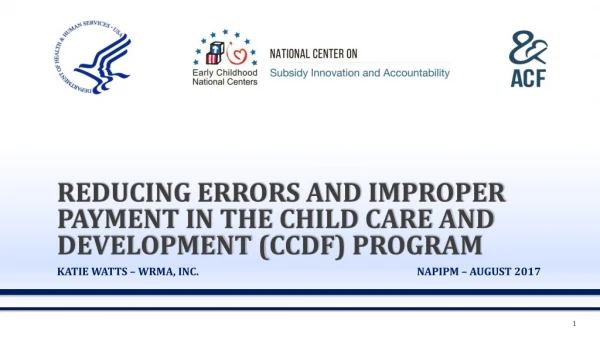 REDUCING ERRORS AND IMPROPER PAYMENT IN THE CHILD CARE AND DEVELOPMENT ( ccdf ) PROGRAM