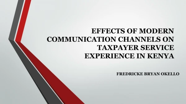 EFFECTS OF MODERN COMMUNICATION CHANNELS ON TAXPAYER SERVICE EXPERIENCE IN KENYA