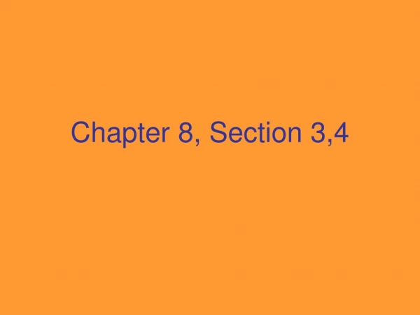 Chapter 8, Section 3,4