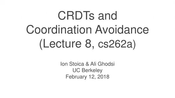 CRDTs and Coordination Avoidance (Lecture 8, cs262a)