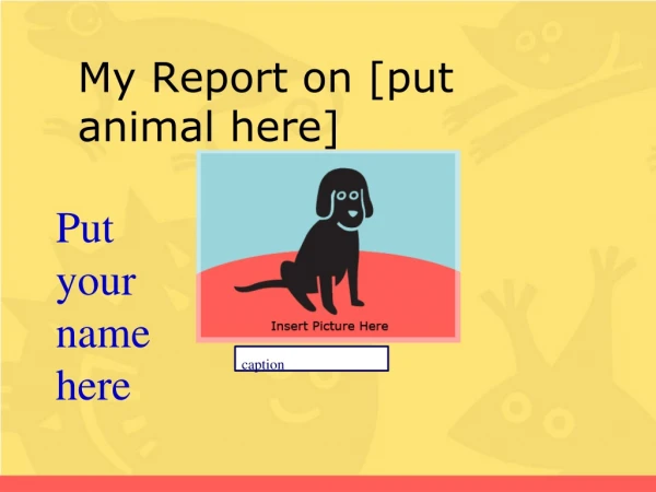 My Report on [put animal here]