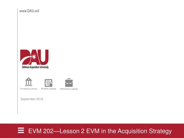 EVM 202—Lesson 2 EVM in the Acquisition Strategy