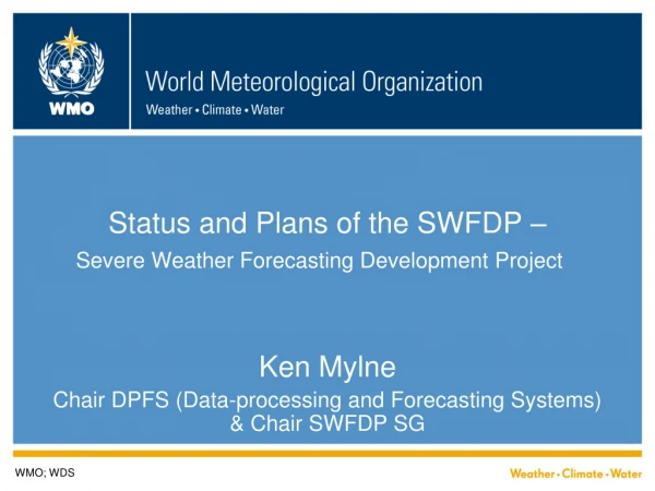 Status and Plans of the SWFDP – Severe Weather Forecasting Development Project