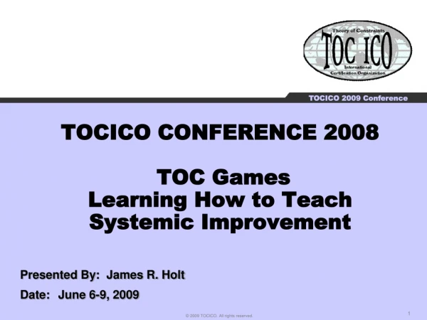 TOCICO CONFERENCE 2008 TOC Games Learning How to Teach Systemic Improvement