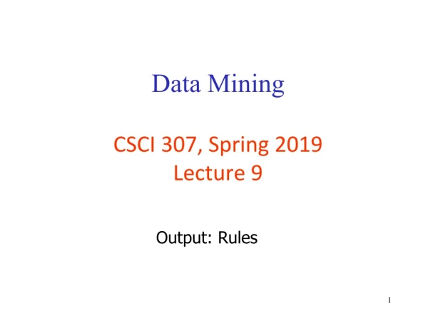 Data Mining CSCI 307, Spring 2019 Lecture 9