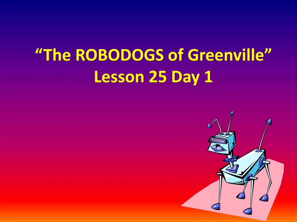 the robodogs of greenville lesson 25 day 1