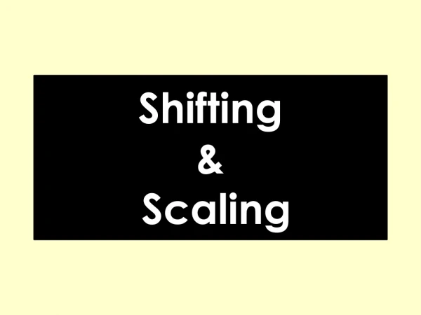Shifting &amp; Scaling