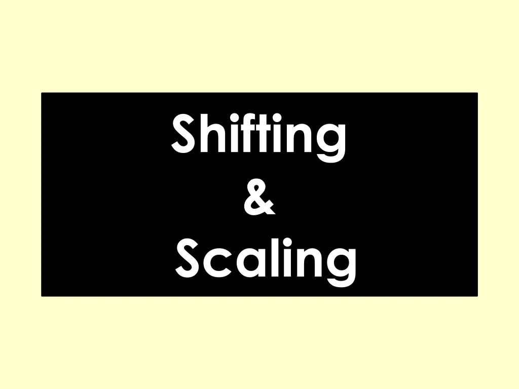 shifting scaling