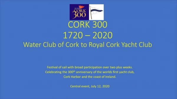 CORK 300 1720 – 2020 Water Club of Cork to Royal Cork Yacht Club