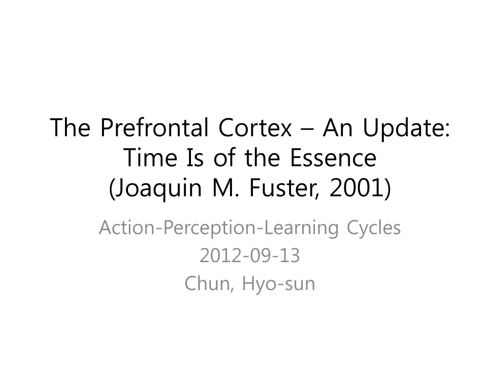 the prefrontal cortex an update time is of the essence joaquin m fuster 2001