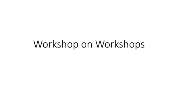 Workshop on Workshops
