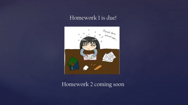 Homework 1 is due! Homework 2 coming soon