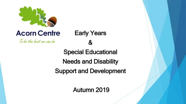 Early Years &amp; Special Educational Needs and Disability Support and Development  Autumn 2019
