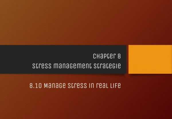 Chapter 8 Stress management strategie 8.10 Manage stress in real life