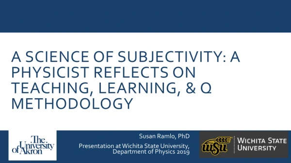 A Science of Subjectivity: A physicist reflects on teaching, learning, &amp; Q methodology