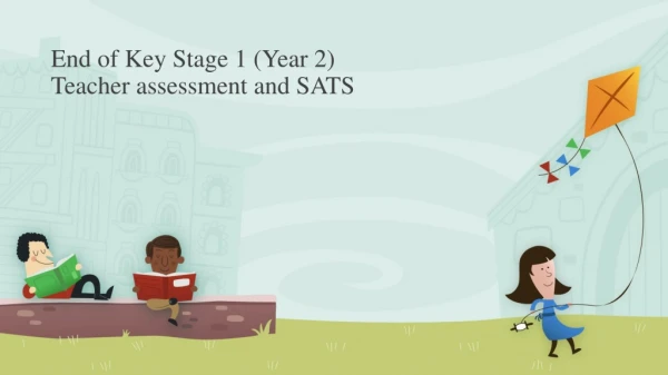 End of Key Stage 1 (Year 2) Teacher assessment and SATS