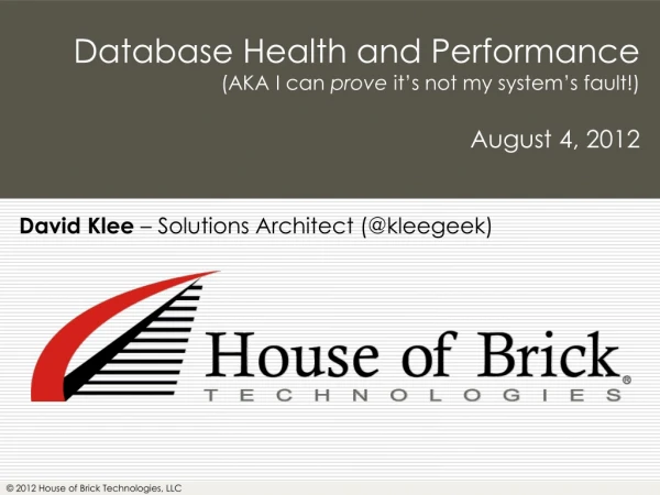 Database Health and Performance (AKA I can prove it’s not my system’s fault!) August 4, 2012