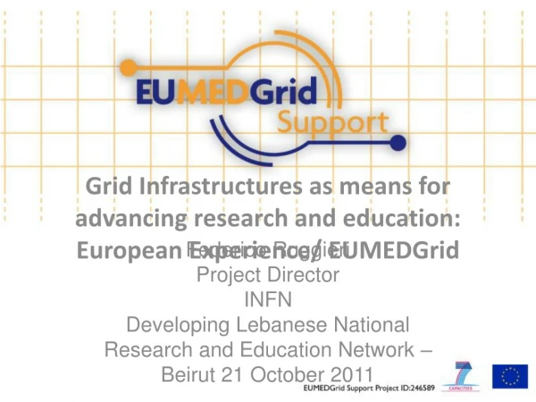 Grid Infrastructures as means for advancing research and education: European Experience/ EUMEDGrid